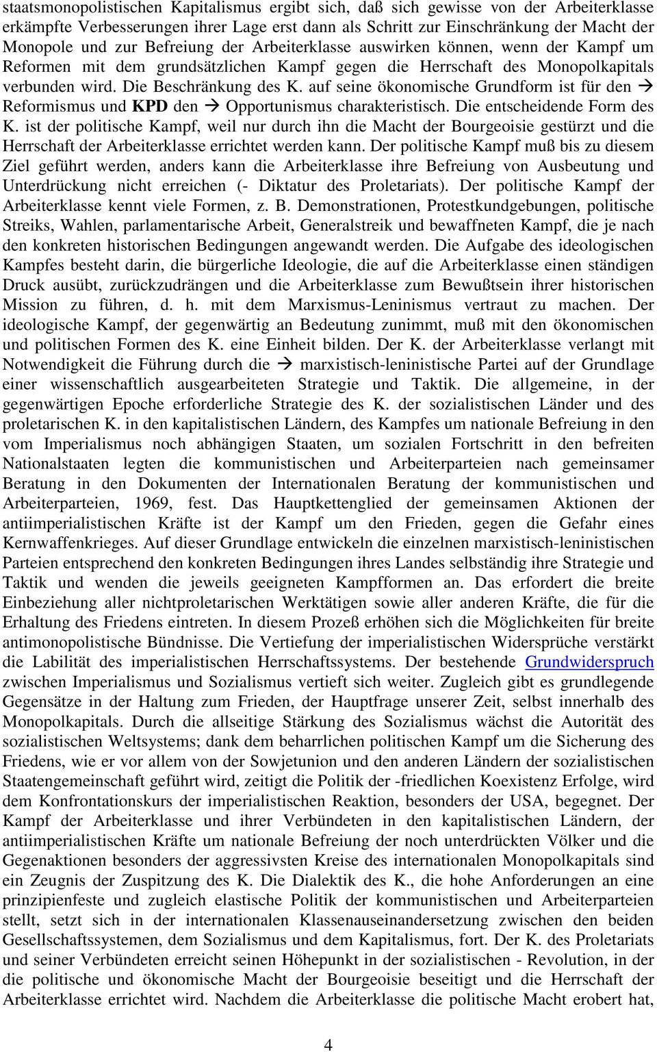 auf seine ökonomische Grundform ist für den Reformismus und KPD den Opportunismus charakteristisch. Die entscheidende Form des K.