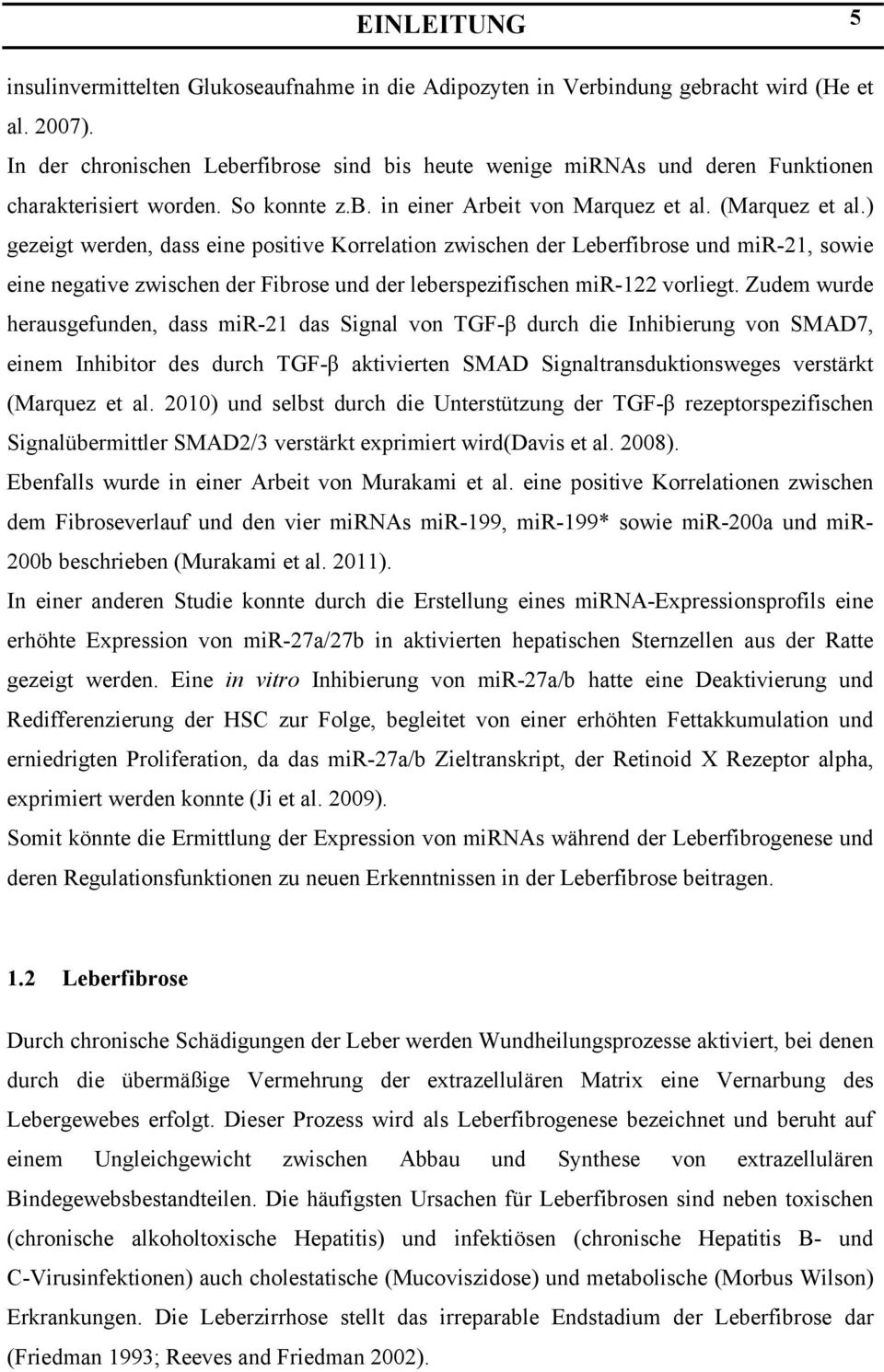 ) gezeigt werden, dass eine positive Korrelation zwischen der Leberfibrose und mir-21, sowie eine negative zwischen der Fibrose und der leberspezifischen mir-122 vorliegt.