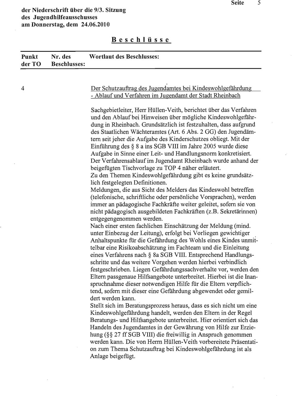 Hüllen-Veith, berichtet über das Verfahren und den Ablaufbei Hinweisen über mögliche Kindeswohlgefährdung in Rheinbach. Grundsätzlich ist festzuhalten, dass aufgrund des Staatlichen Wächteramtes (Art.