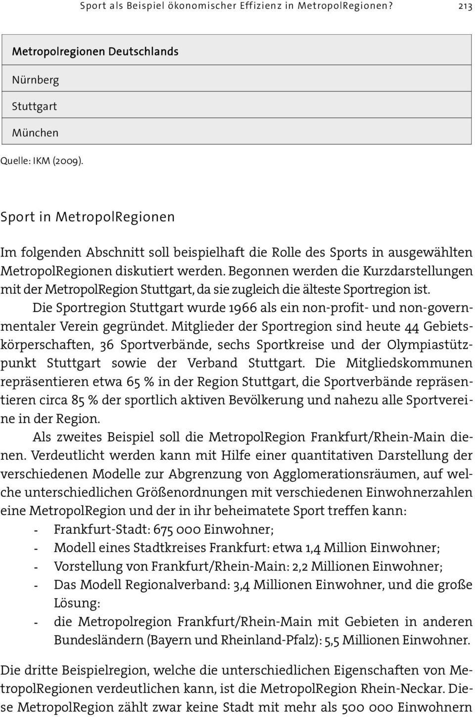 Begonnen werden die Kurzdarstellungen mit der MetropolRegion Stuttgart, da sie zugleich die älteste Sportregion ist.