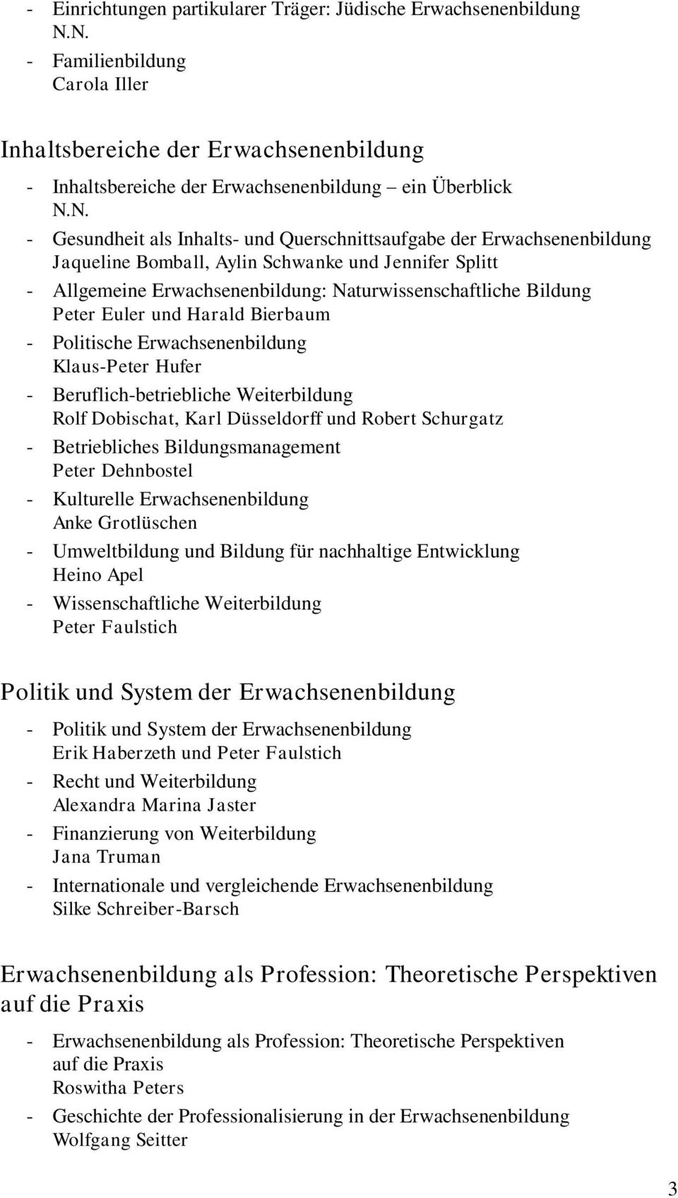 Euler und Harald Bierbaum - Politische Erwachsenenbildung Klaus-Peter Hufer - Beruflich-betriebliche Weiterbildung Rolf Dobischat, Karl Düsseldorff und Robert Schurgatz - Betriebliches