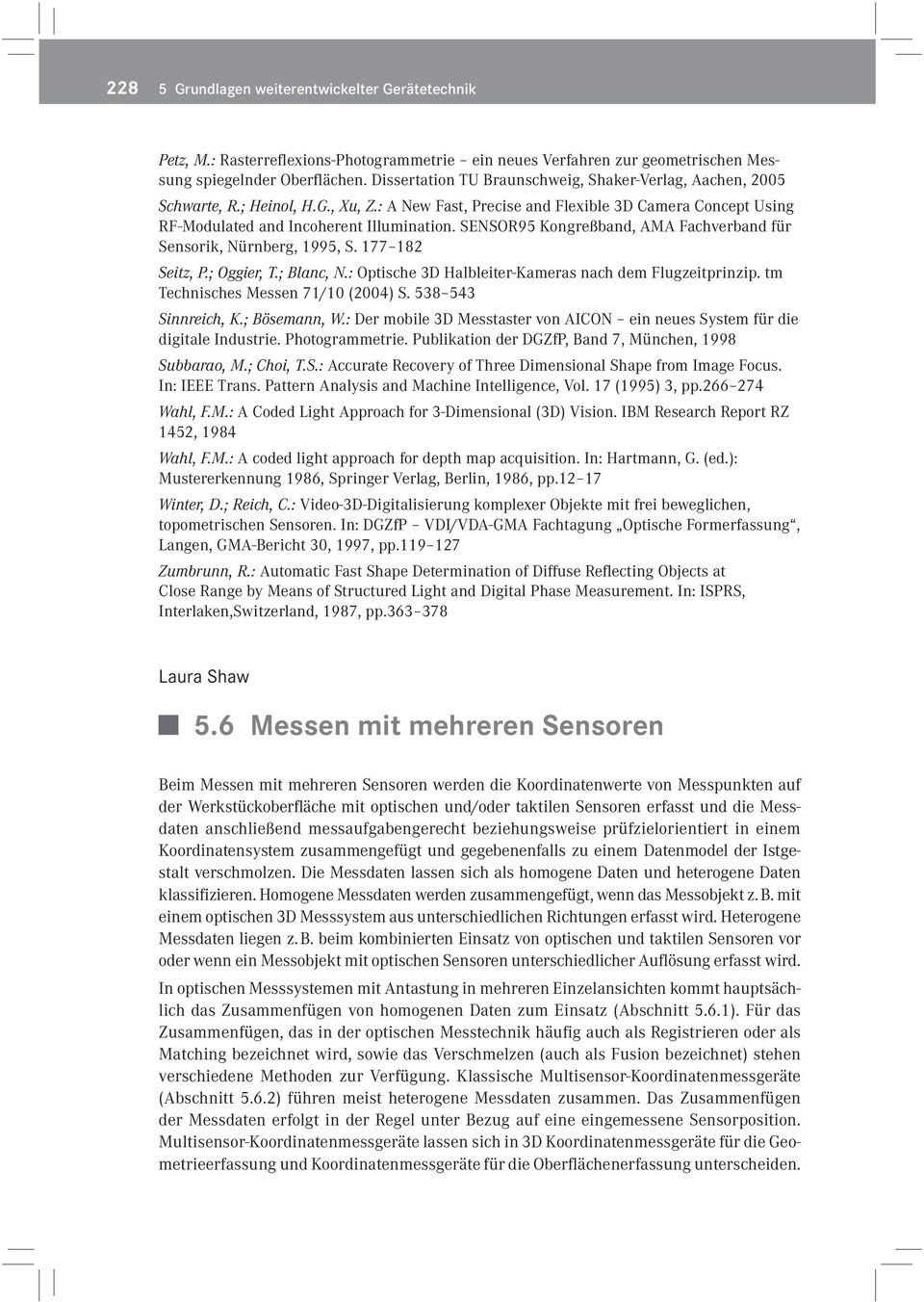 SENSOR95 Kongreßband, AMA Fachverband für Sensorik, Nürnberg, 1995, S. 177 182 Seit z, P.; Oggier, T.; Blanc, N.: Optische 3D Halbleiter-Kameras nach dem Flugzeitprinzip.