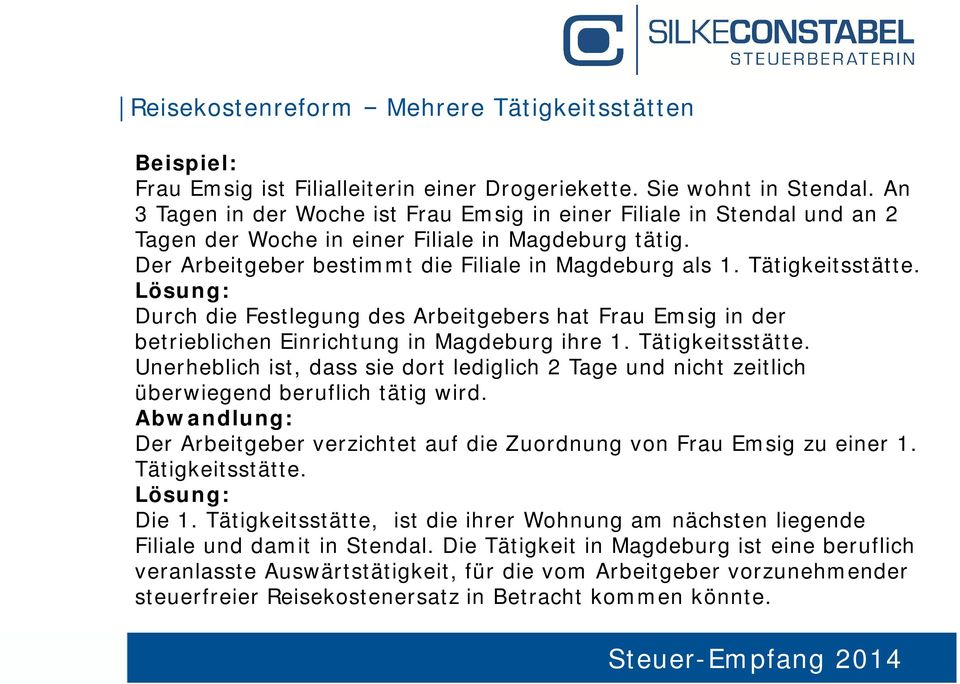 Tätigkeitsstätte. Lösung: Durch die Festlegung des Arbeitgebers hat Frau Emsig in der betrieblichen Einrichtung in Magdeburg ihre 1. Tätigkeitsstätte.