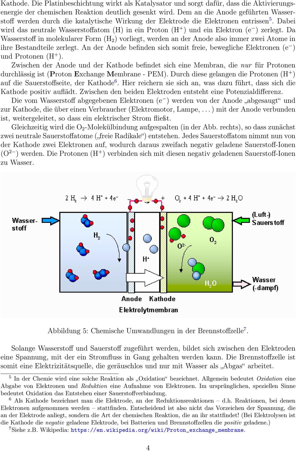 Dabei wird das neutrale Wasserstoffatom (H) in ein Proton (H + ) und ein Elektron (e ) zerlegt.