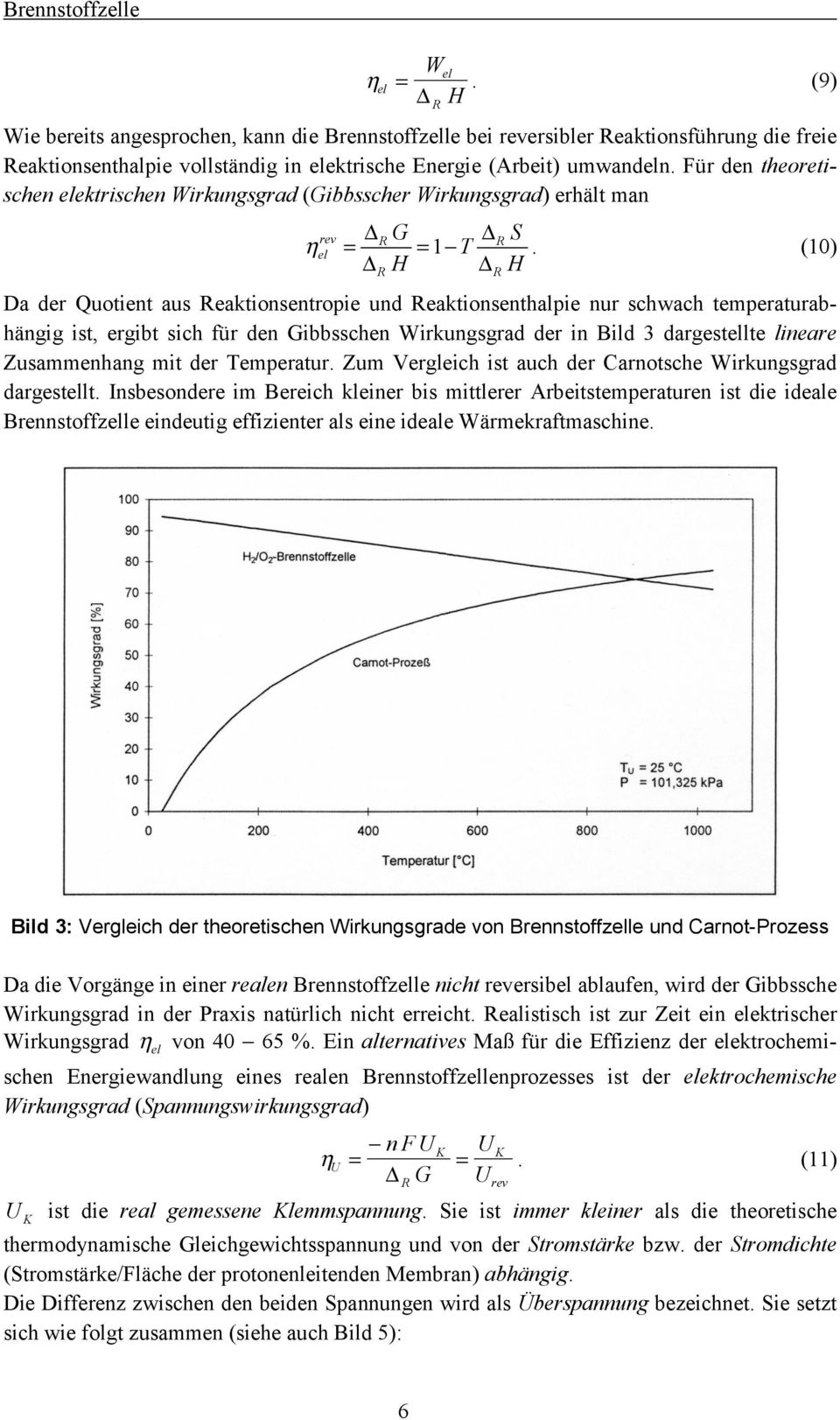 (10) R H R H Da der Quotient aus Reaktionsentropie und Reaktionsenthalpie nur schwach temperaturabhängig ist, ergibt sich für den Gibbsschen Wirkungsgrad der in Bild 3 dargestellte lineare