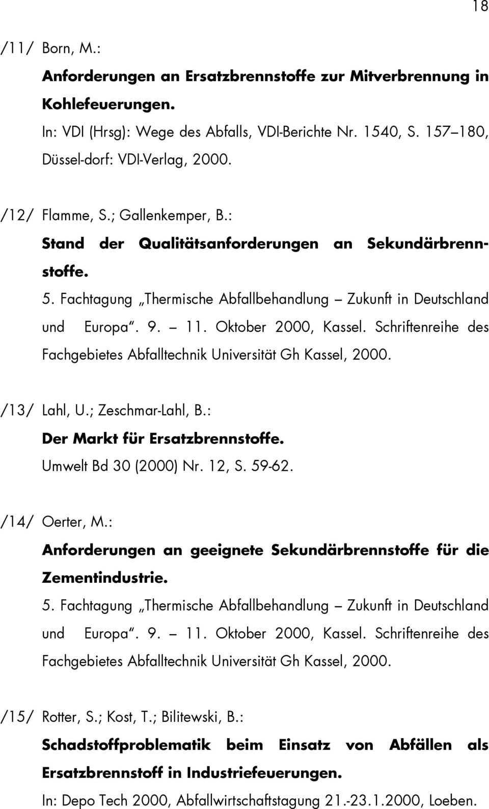 Schriftenreihe des Fachgebietes Abfalltechnik Universität Gh Kassel, 2000. /13/ Lahl, U.; Zeschmar-Lahl, B.: Der Markt für Ersatzbrennstoffe. Umwelt Bd 30 (2000) Nr. 12, S. 59-62. /14/ Oerter, M.