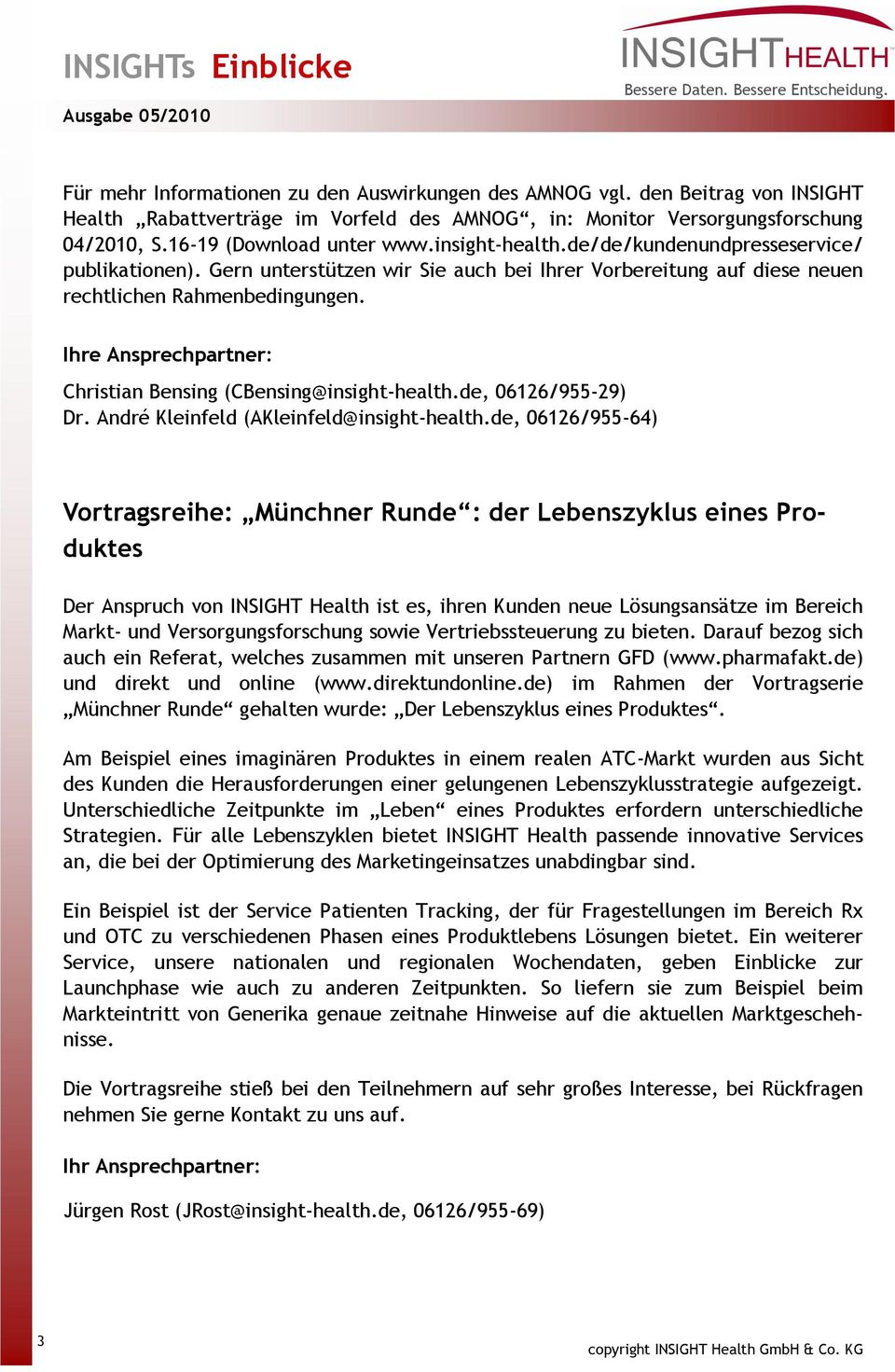 Ihre Ansprechpartner: Christian Bensing (CBensing@insight-health.de, 06126/955-29) Dr. André Kleinfeld (AKleinfeld@insight-health.