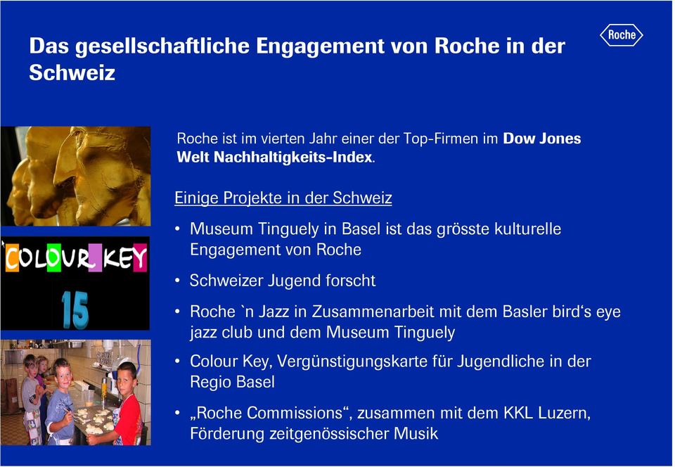 Einige Projekte in der Schweiz Museum Tinguely in Basel ist das grösste kulturelle Engagement von Roche Schweizer Jugend forscht