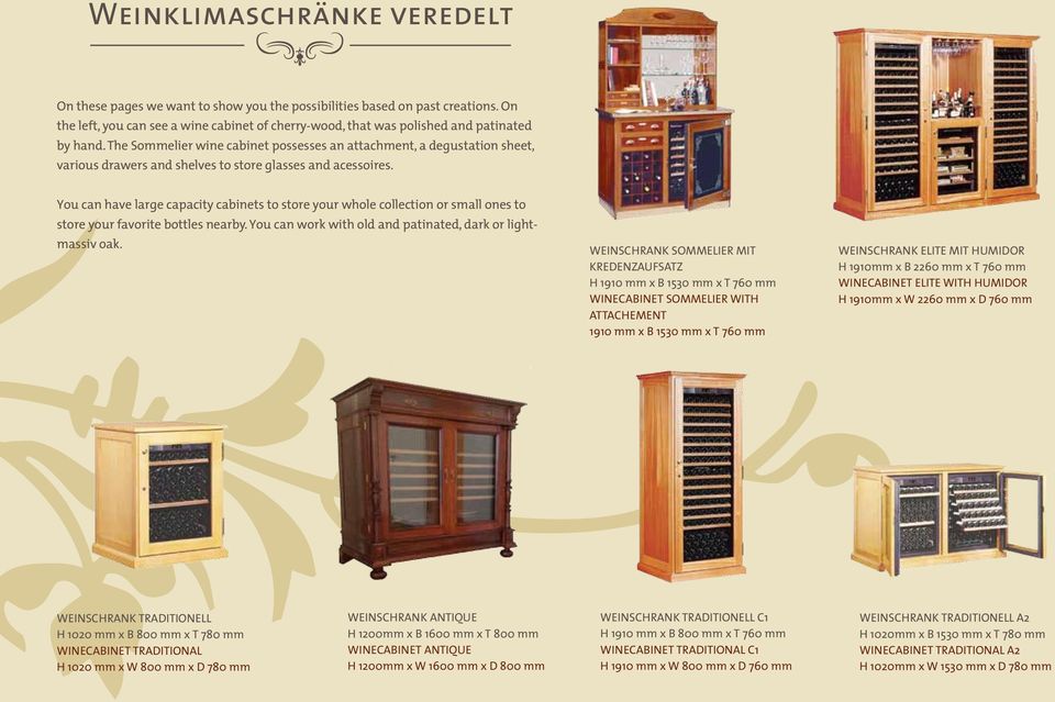 The Sommelier wine cabinet possesses an attachment, a degustation sheet, various drawers and shelves to store glasses and acessoires.