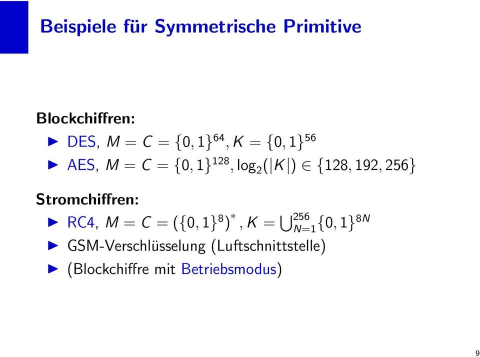192, 256} Stromchiffren: RC4, M = C = ({0, 1} 8 ), K = 256 N=1 {0,