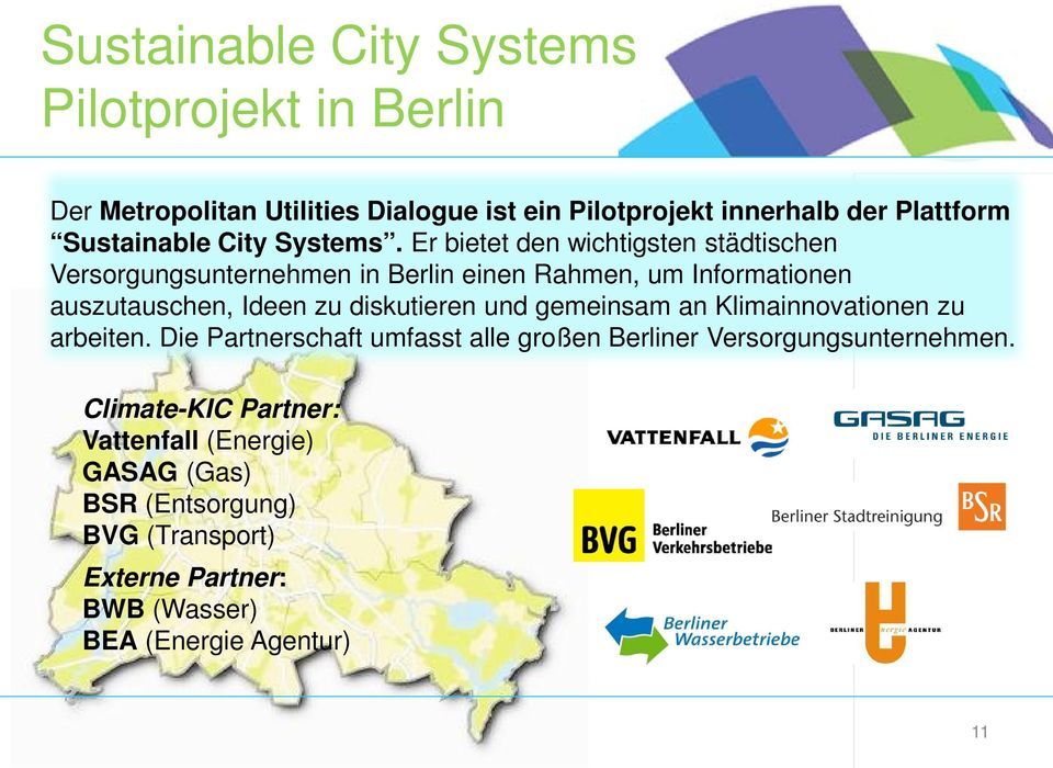 Er bietet den wichtigsten städtischen Versorgungsunternehmen in Berlin einen Rahmen, um Informationen auszutauschen, Ideen zu diskutieren