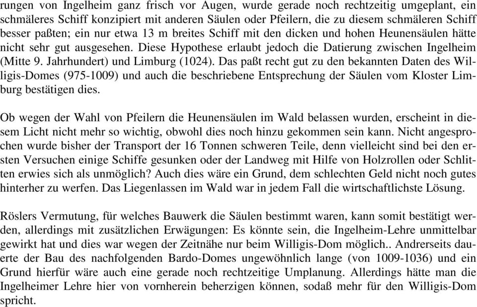 Jahrhundert) und Limburg (1024). Das paßt recht gut zu den bekannten Daten des Willigis-Domes (975-1009) und auch die beschriebene Entsprechung der Säulen vom Kloster Limburg bestätigen dies.