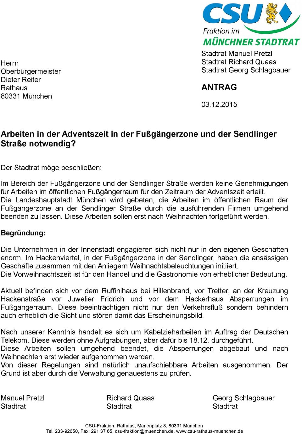 Der Stadtrat möge beschließen: Im Bereich der Fußgängerzone und der Sendlinger Straße werden keine Genehmigungen für Arbeiten im öffentlichen Fußgängerraum für den Zeitraum der Adventszeit erteilt.