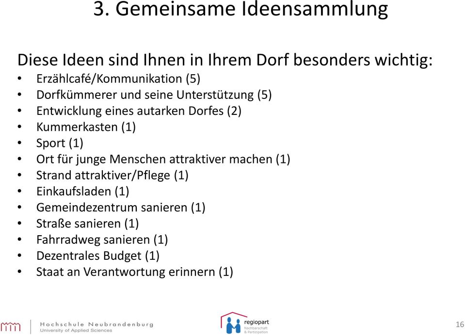 Ort für junge Menschen attraktiver machen (1) Strand attraktiver/pflege (1) Einkaufsladen (1) Gemeindezentrum