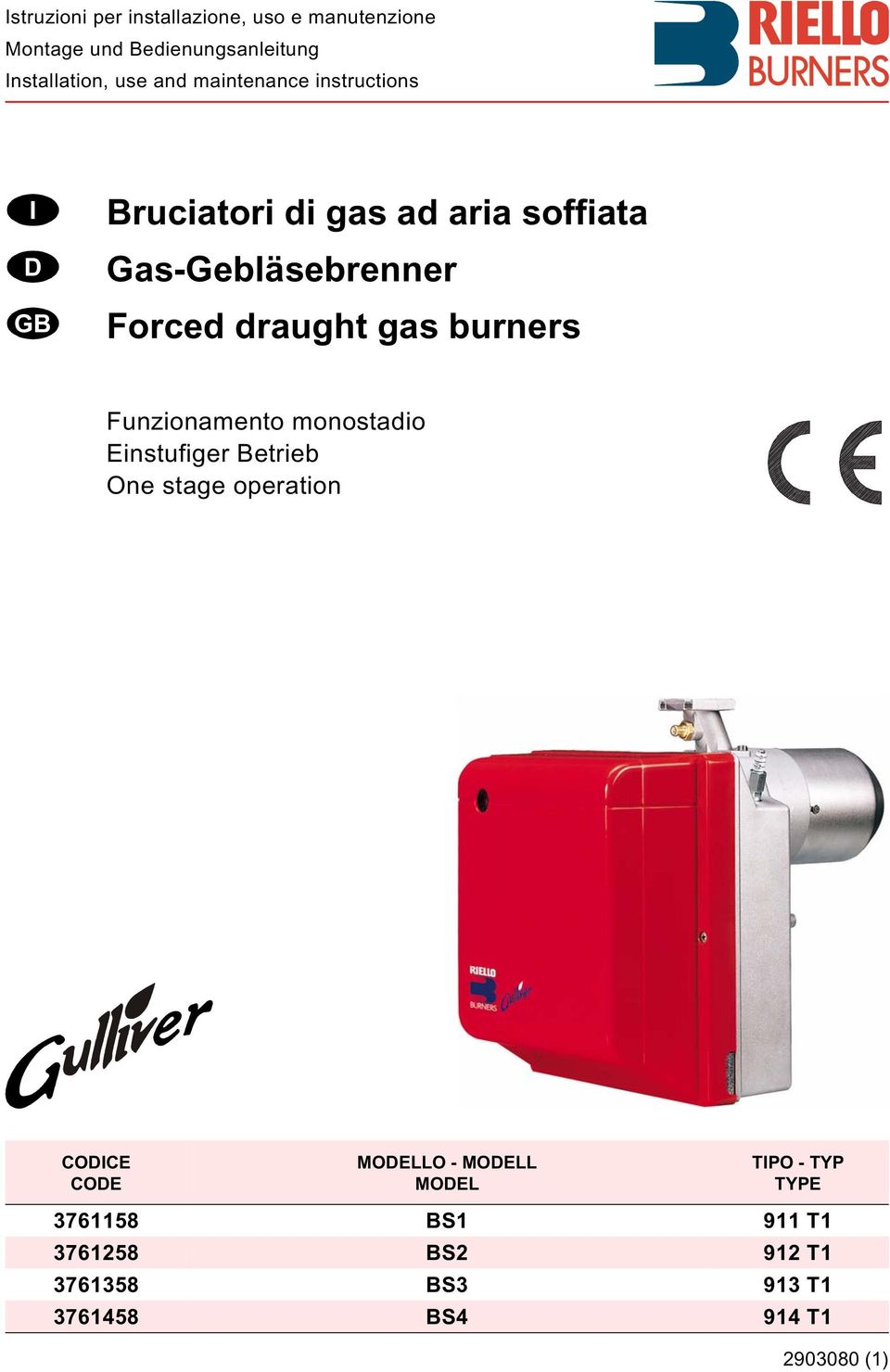 gas burners Funzionamento monostadio Einstufiger Betrieb One stage operation CODICE CODE MODELLO -