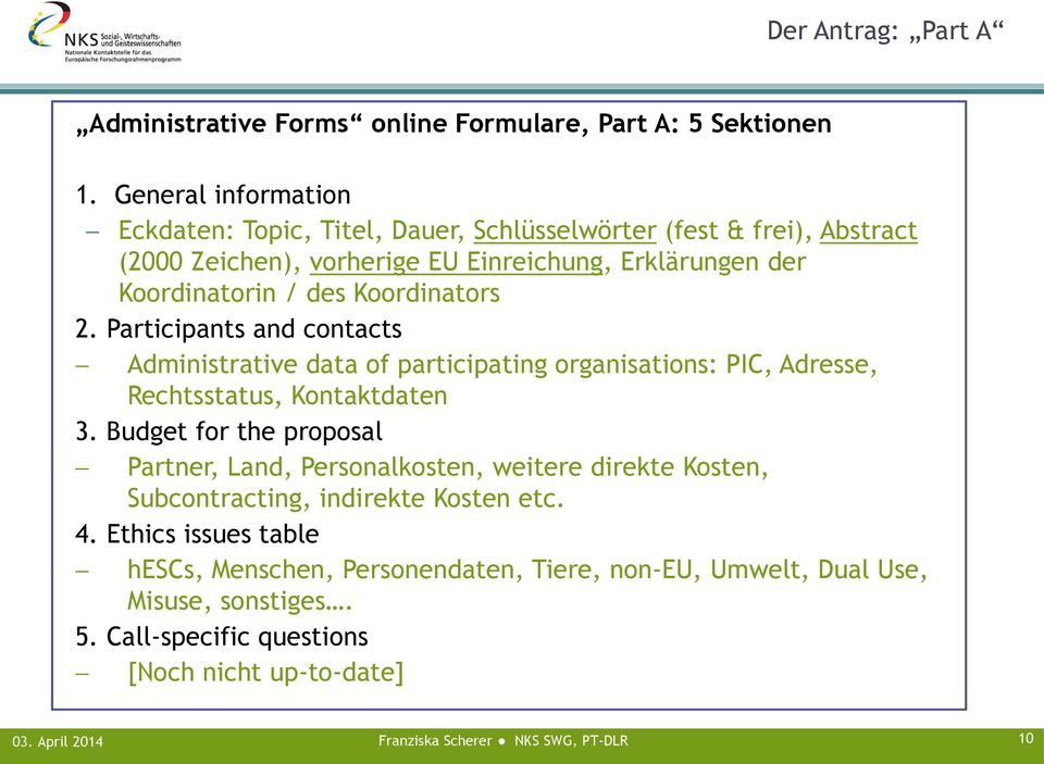 Koordinators 2. Participants and contacts Administrative data of participating organisations: PIC, Adresse, Rechtsstatus, Kontaktdaten 3.