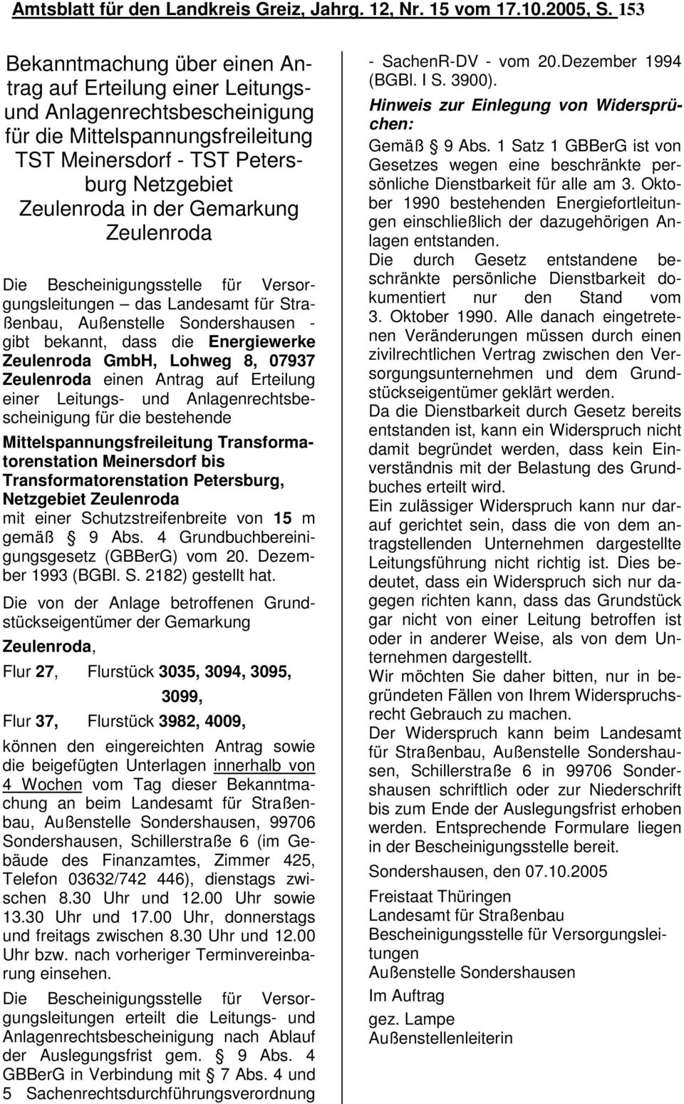 Gemarkung Zeulenroda Die Bescheinigungsstelle für Versorgungsleitungen das Landesamt für Straßenbau, Außenstelle Sondershausen - gibt bekannt, dass die Energiewerke Zeulenroda GmbH, Lohweg 8, 07937