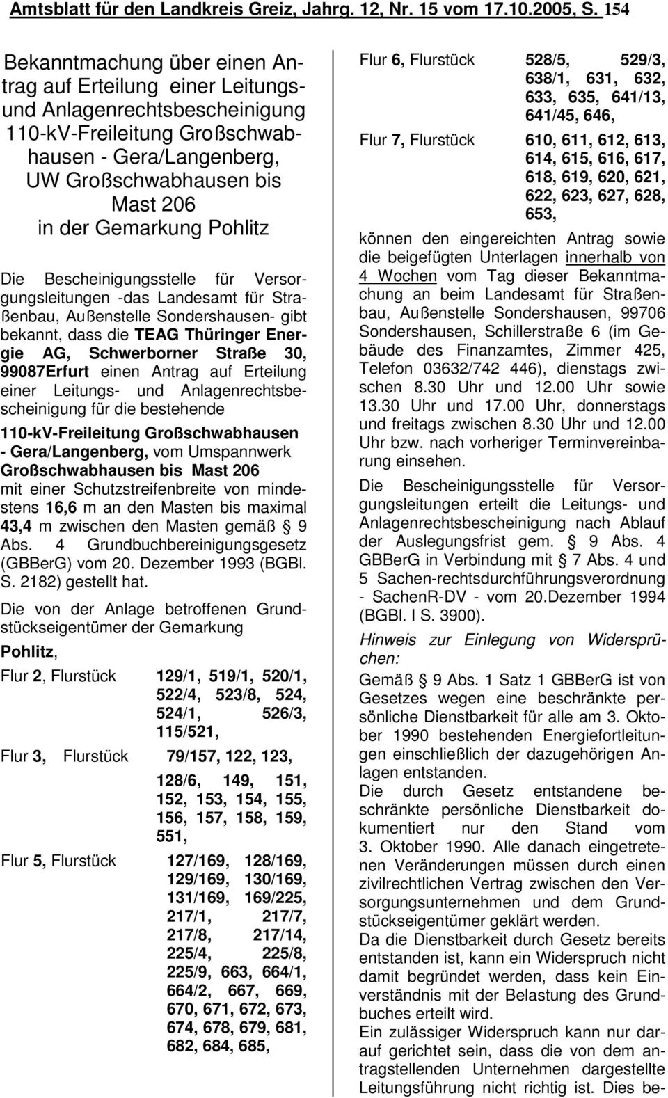 Gemarkung Pohlitz Die Bescheinigungsstelle für Versorgungsleitungen -das Landesamt für Straßenbau, Außenstelle Sondershausen- gibt bekannt, dass die TEAG Thüringer Energie AG, Schwerborner Straße 30,