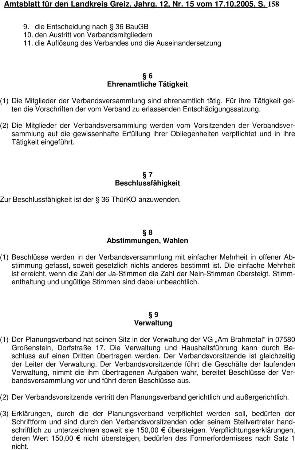 Für ihre Tätigkeit gelten die Vorschriften der vom Verband zu erlassenden Entschädigungssatzung.