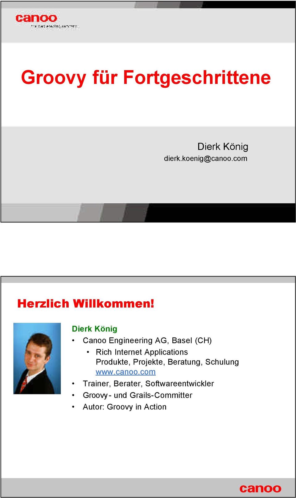 Dierk König Canoo Engineering AG, Basel (CH) Rich Internet Applications