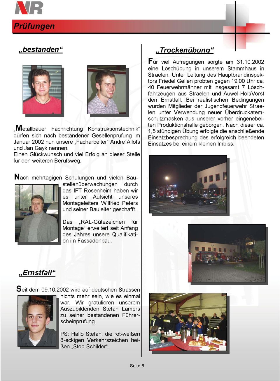 Unter Leitung des Hauptbrandinspektors Friedel Gellen probten gegen 19.00 Uhr ca. 40 Feuerwehrmänner mit insgesamt 7 Löschfahrzeugen aus Straelen und Auwel-Holt/Vorst den Ernstfall.