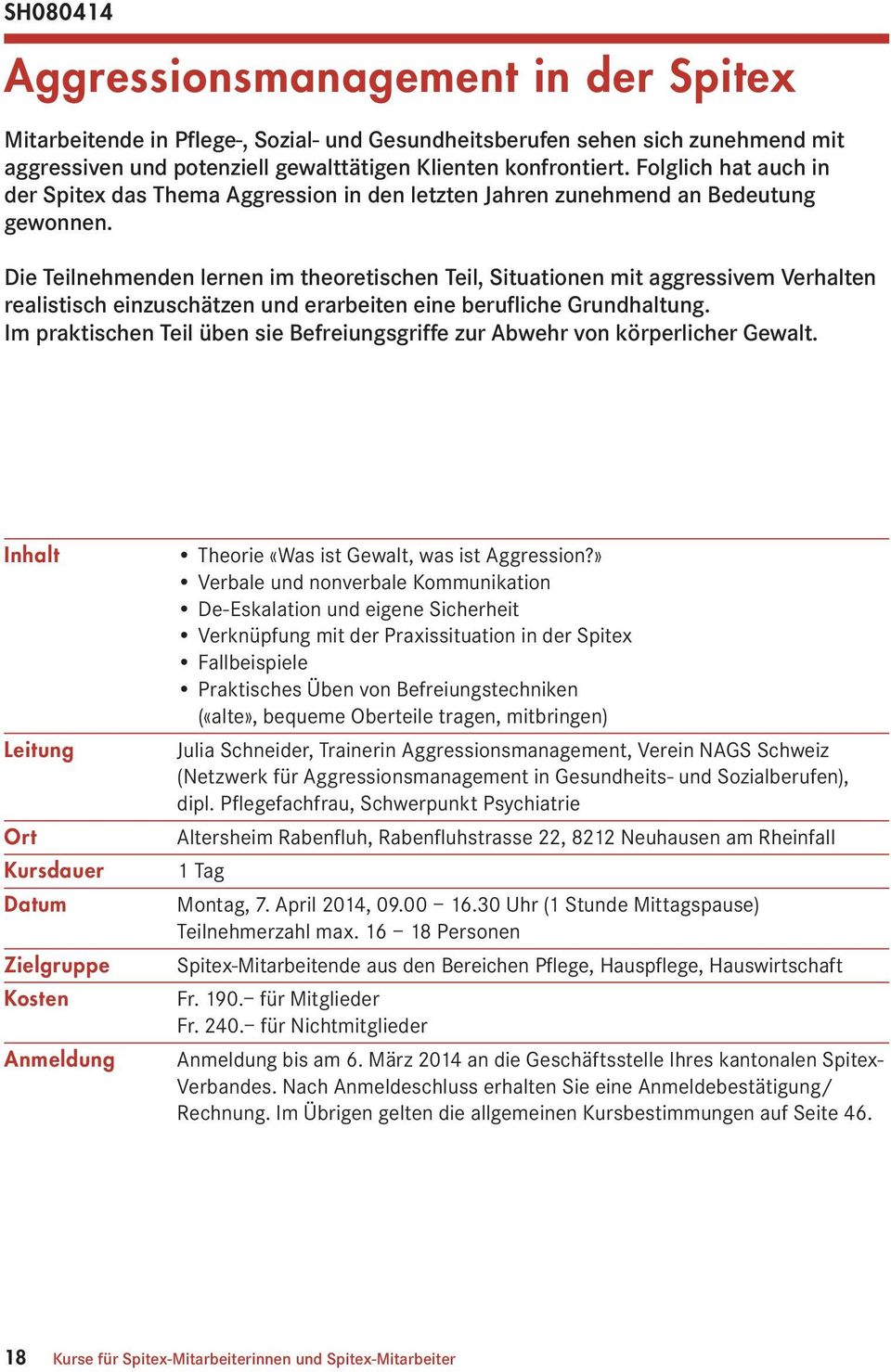 Die Teilnehmenden lernen im theoretischen Teil, Situationen mit aggressivem Verhalten realistisch einzuschätzen und erarbeiten eine berufliche Grundhaltung.