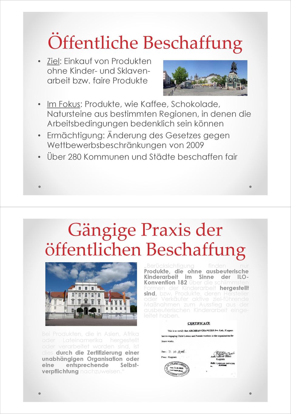 Wettbewerbsbeschränkungen vn 2009 Über 280 Kmmunen und Städte beschaffen fair Gängige Praxis der öffentlichen Beschaffung Berücksichtigung finden nur Prdukte, die hne ausbeuterische Kinderarbeit im