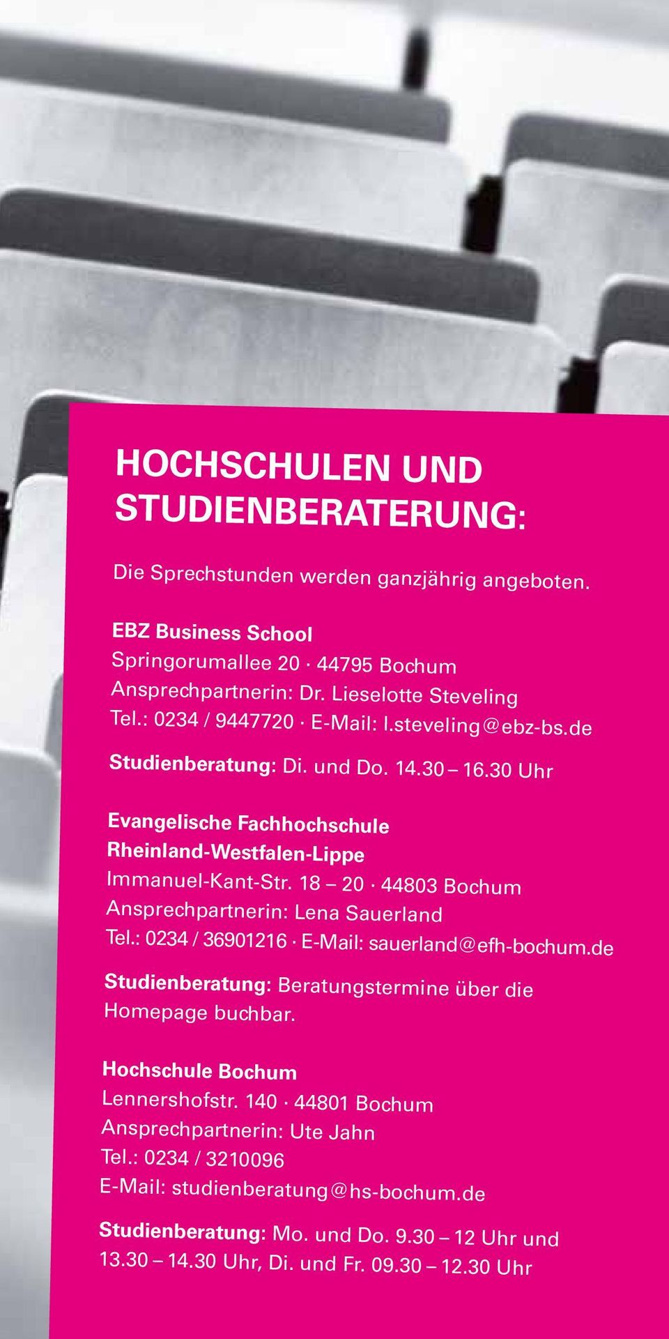 18 20 44803 Bochum Ansprechpartnerin: Lena Sauerland Tel.: 0234 / 36901216 E-Mail: sauerland@efh-bochum.de Studienberatung: Beratungstermine über die Homepage buchbar.
