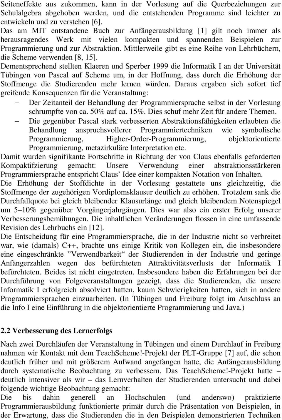 Mittlerweile gibt es eine Reihe von Lehrbüchern, die Scheme verwenden [8, 15].