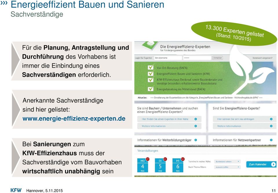 Anerkannte Sachverständige sind hier gelistet: www.energie-effizienz-experten.