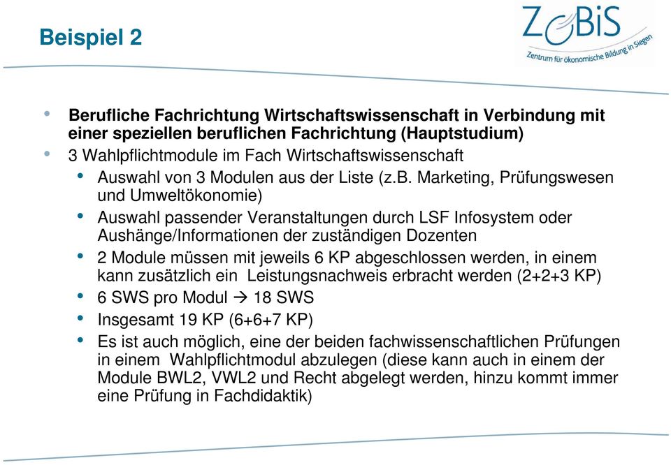 Marketing, Prüfungswesen und Umweltökonomie) Auswahl passender Veranstaltungen durch LSF Infosystem oder Aushänge/Informationen der zuständigen Dozenten 2 Module müssen mit jeweils 6 KP