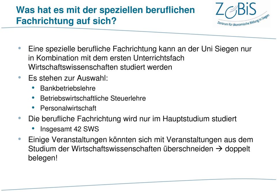 Wirtschaftswissenschaften studiert werden Es stehen zur Auswahl: Bankbetriebslehre Betriebswirtschaftliche Steuerlehre