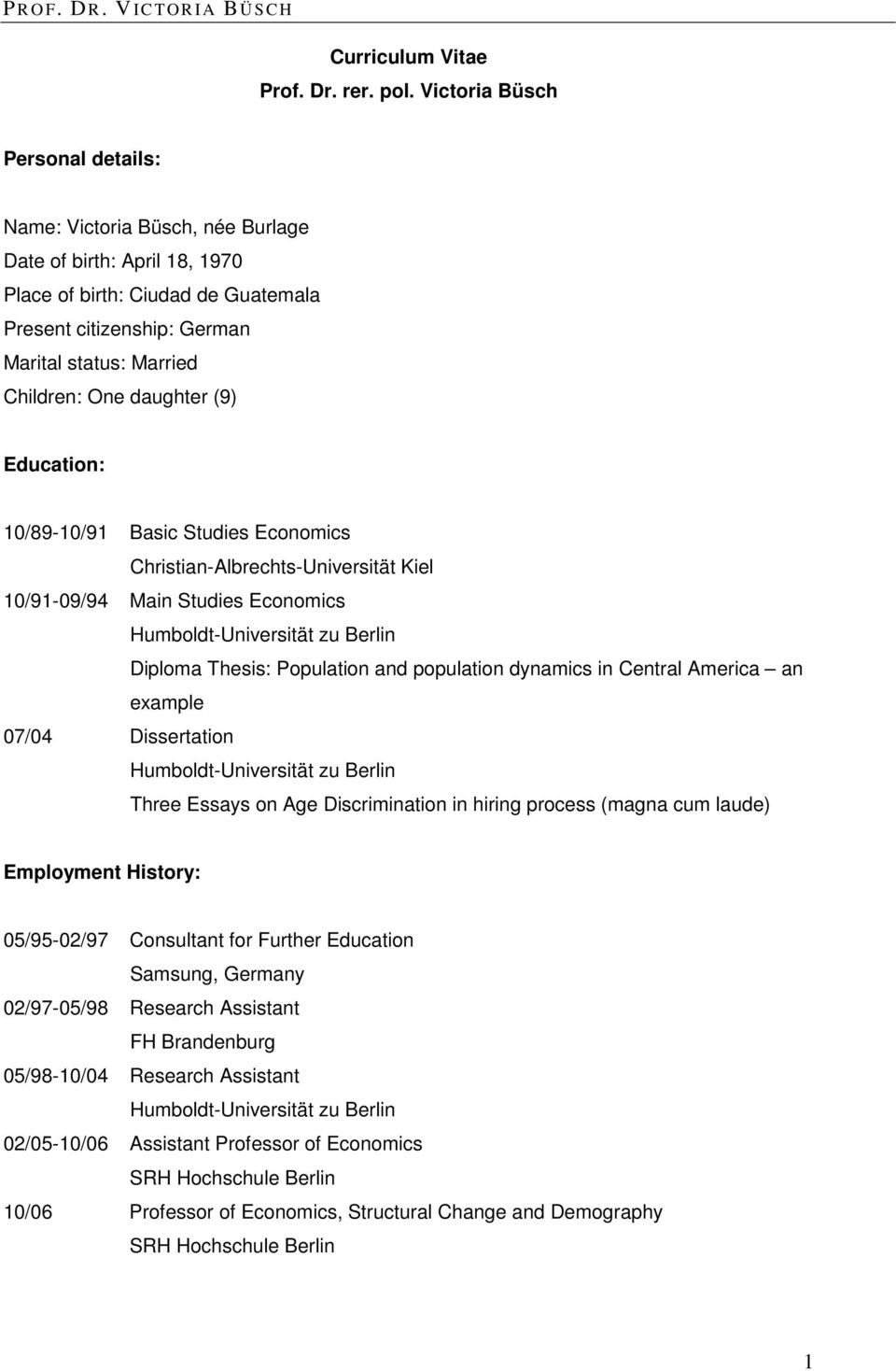 daughter (9) Education: 10/89-10/91 Basic Studies Economics Christian-Albrechts-Universität Kiel 10/91-09/94 Main Studies Economics Diploma Thesis: Population and population dynamics in Central