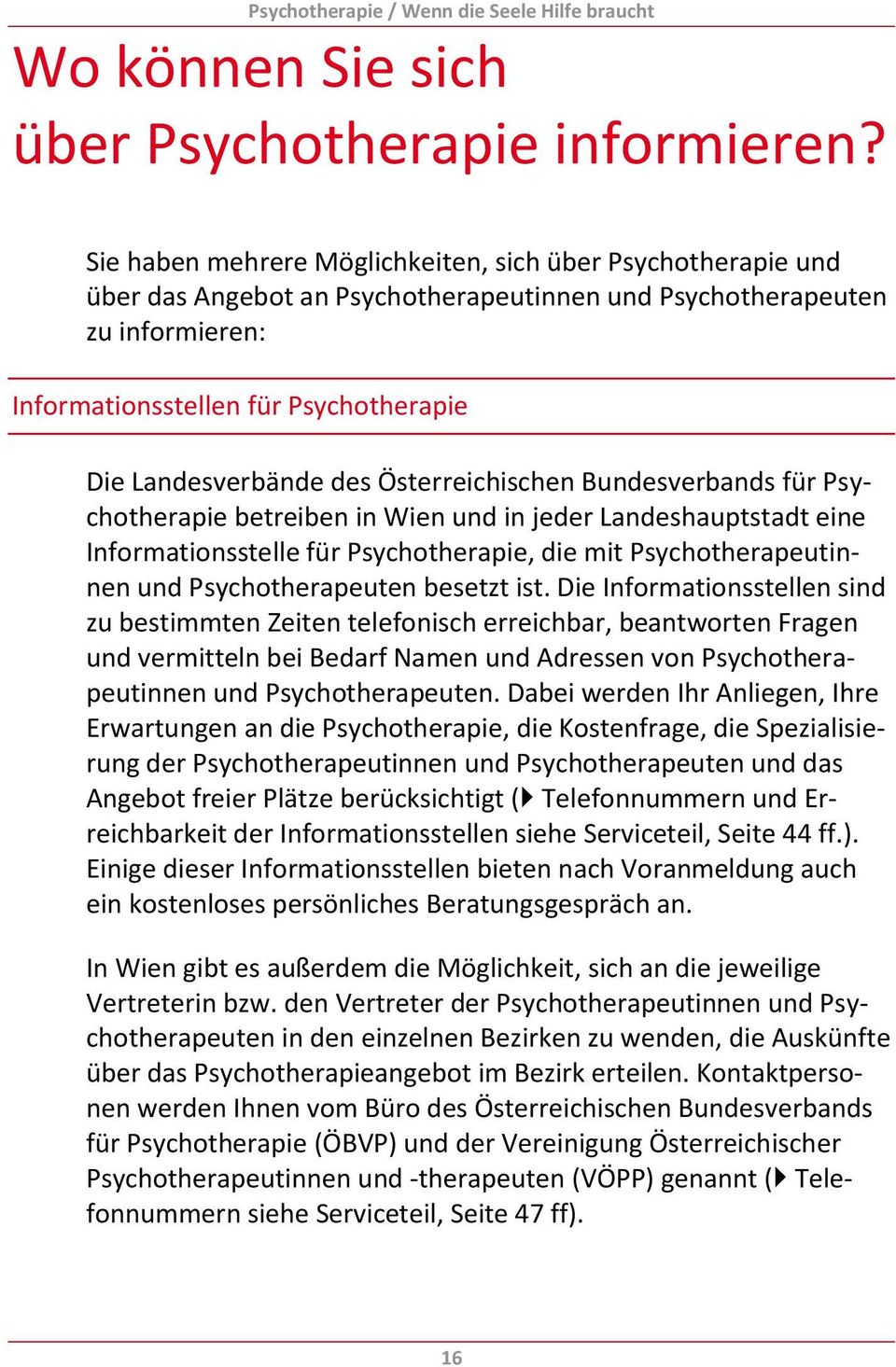 des Österreichischen Bundesverbands für Psychotherapie betreiben in Wien und in jeder Landeshauptstadt eine Informationsstelle für Psychotherapie, die mit Psychotherapeutinnen und Psychotherapeuten