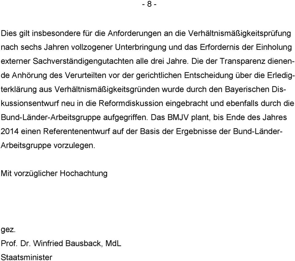Die der Transparenz dienende Anhörung des Verurteilten vor der gerichtlichen Entscheidung über die Erledigterklärung aus Verhältnismäßigkeitsgründen wurde durch den Bayerischen