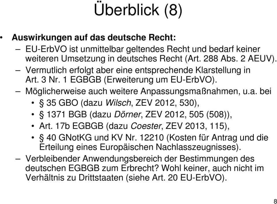 17b EGBGB (dazu Coester, ZEV 2013, 115), 40 GNotKG und KV Nr. 12210 (Kosten für Antrag und die Erteilung eines Europäischen Nachlasszeugnisses).