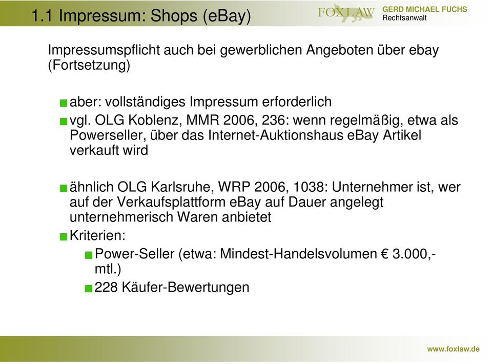 OLG Koblenz, MMR 2006, 236: wenn regelmäßig, etwa als Powerseller, über das Internet-Auktionshaus ebay Artikel verkauft wird