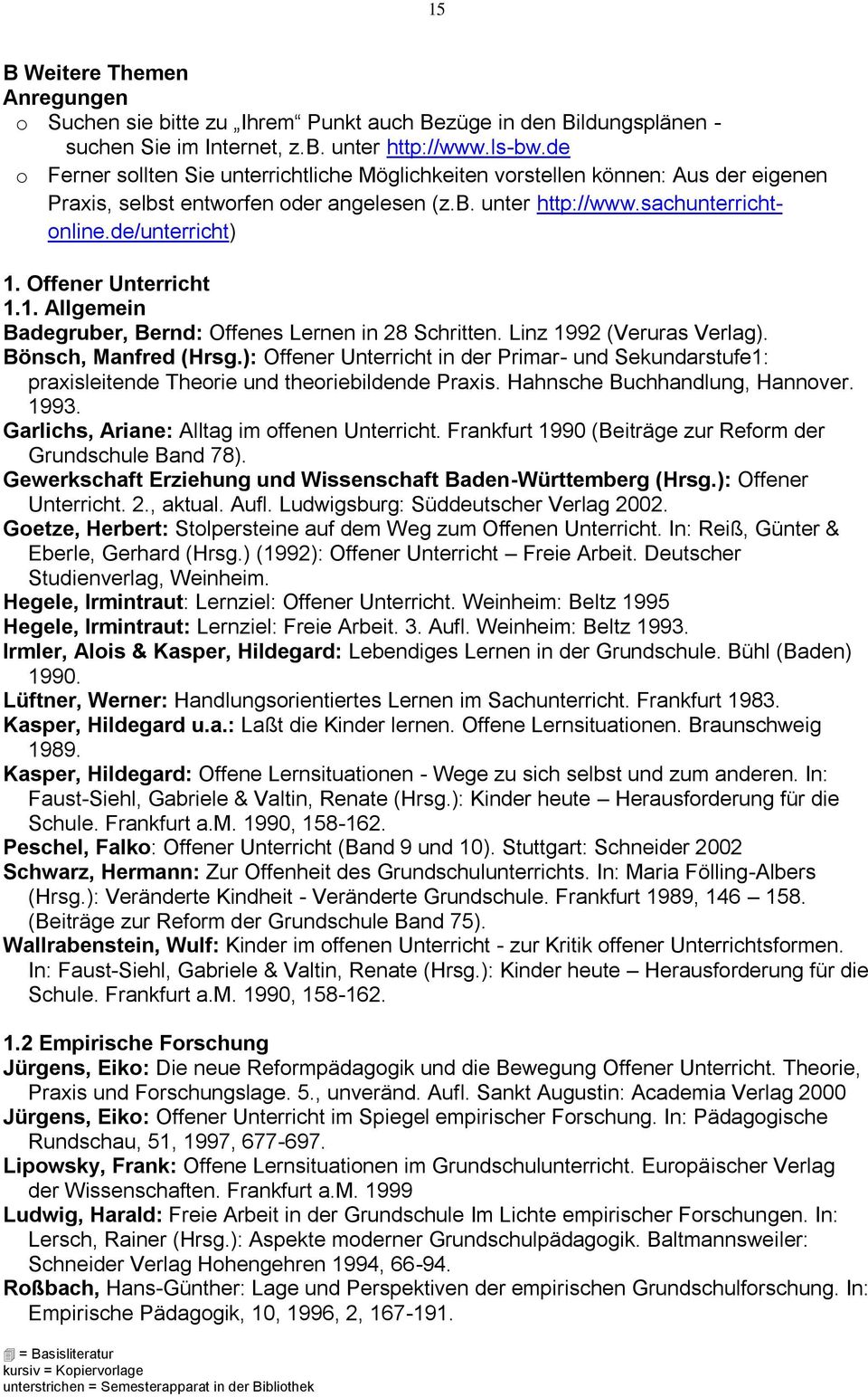 Offener Unterricht 1.1. Allgemein Badegruber, Bernd: Offenes Lernen in 28 Schritten. Linz 1992 (Veruras Verlag). Bönsch, Manfred (Hrsg.