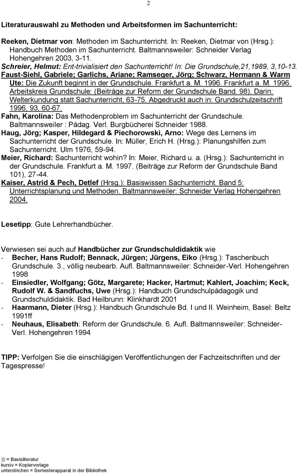 Faust-Siehl, Gabriele; Garlichs, Ariane; Ramseger, Jörg; Schwarz, Hermann & Warm Ute: Die Zukunft beginnt in der Grundschule. Frankfurt a. M. 1996.