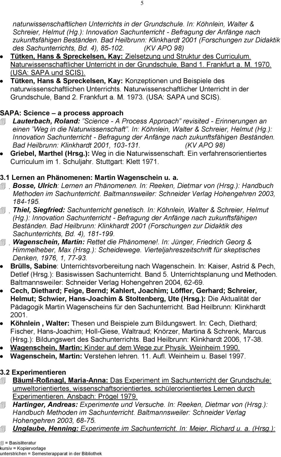 Naturwissenschaftlicher Unterricht in der Grundschule, Band 1. Frankfurt a. M. 1970. (USA: SAPA und SCIS).