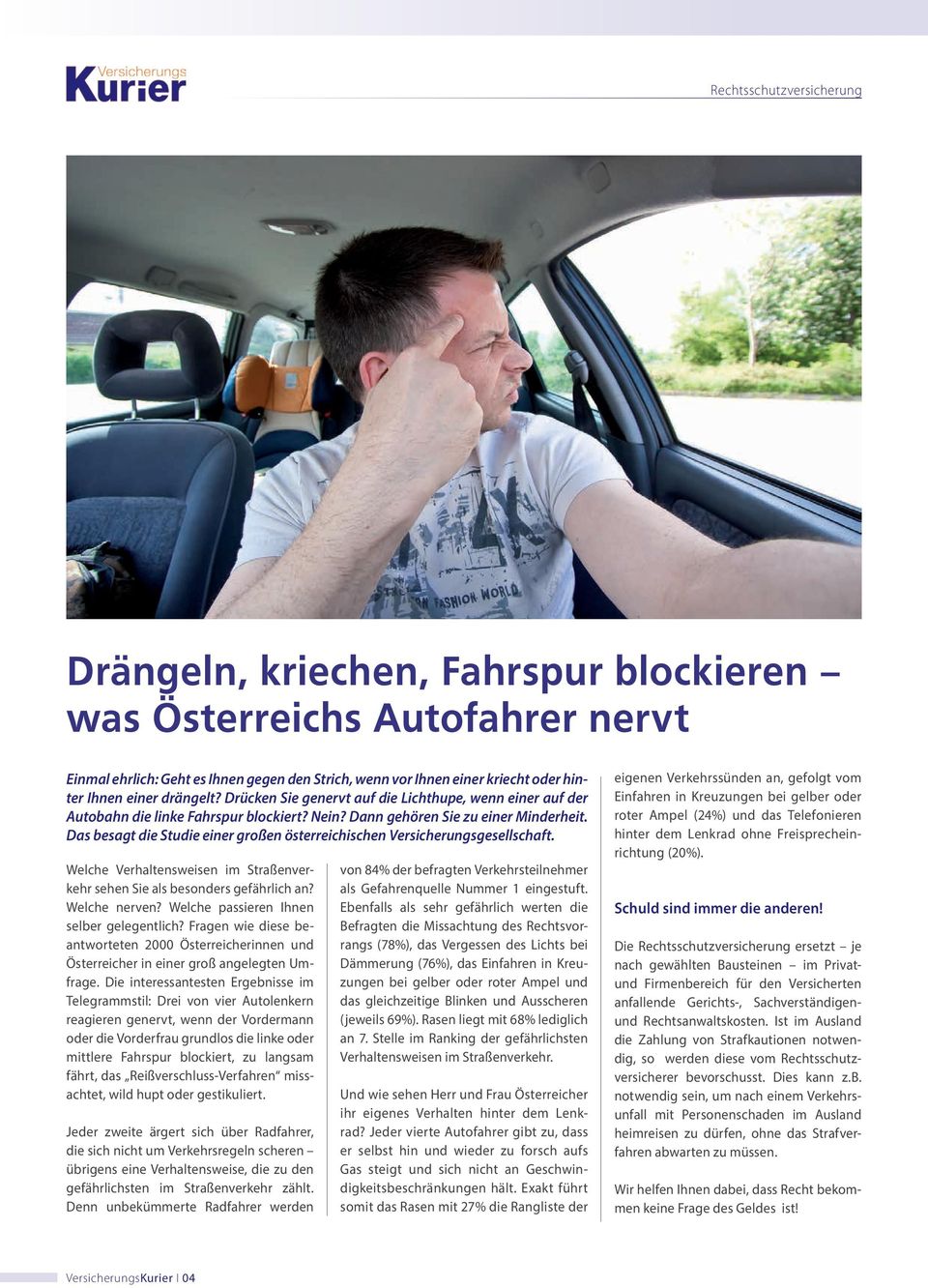 Das besagt die Studie einer großen österreichischen Versicherungsgesellschaft. Welche Verhaltensweisen im Straßenverkehr sehen Sie als besonders gefährlich an? Welche nerven?
