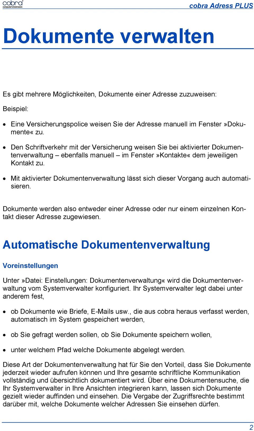 Mit aktivierter Dokumentenverwaltung lässt sich dieser Vorgang auch automatisieren. Dokumente werden also entweder einer Adresse oder nur einem einzelnen Kontakt dieser Adresse zugewiesen.