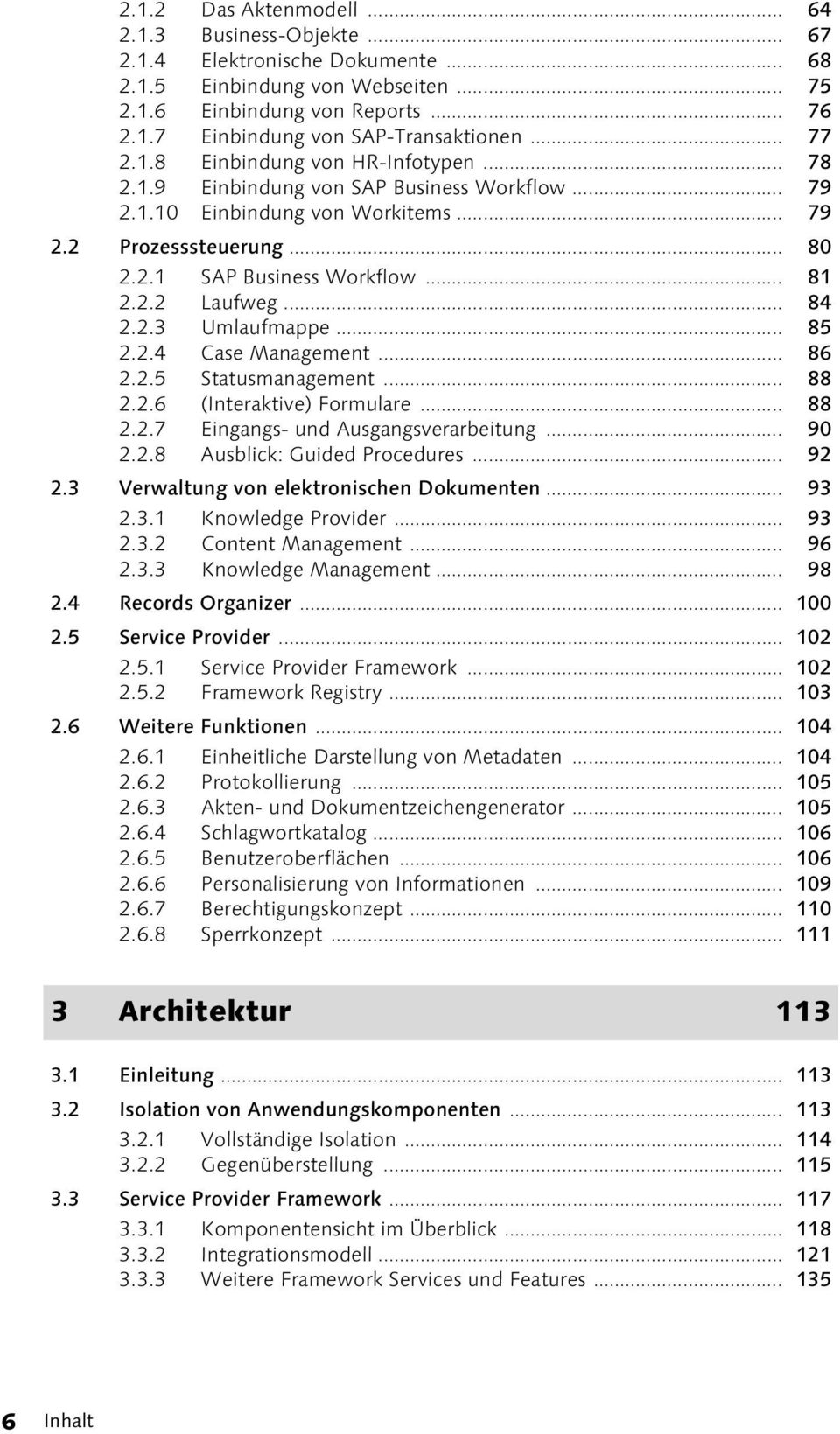 .. 84 2.2.3 Umlaufmappe... 85 2.2.4 Case Management... 86 2.2.5 Statusmanagement... 88 2.2.6 (Interaktive) Formulare... 88 2.2.7 Eingangs- und Ausgangsverarbeitung... 90 2.2.8 Ausblick: Guided Procedures.