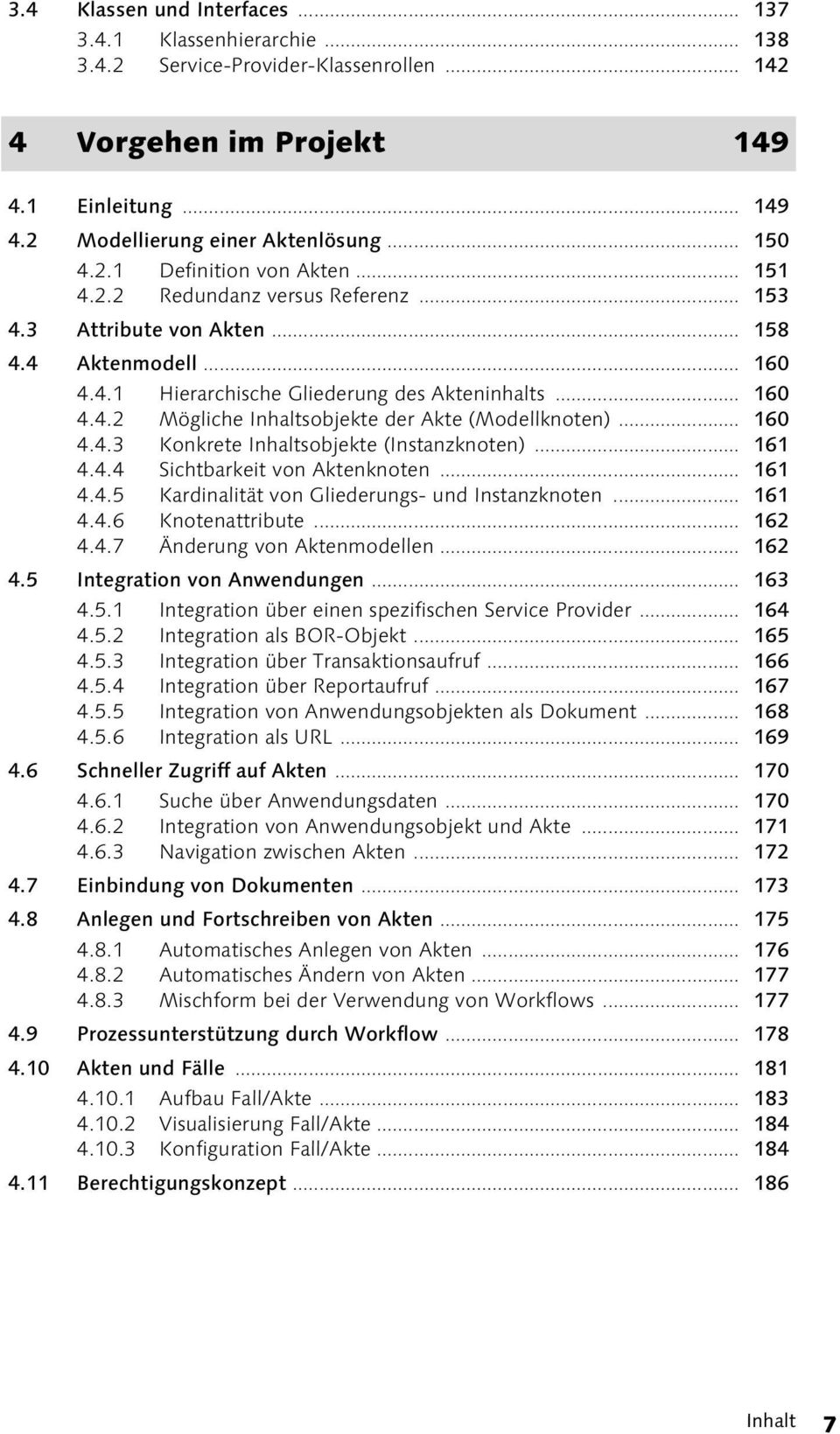 .. 160 4.4.3 Konkrete Inhaltsobjekte (Instanzknoten)... 161 4.4.4 Sichtbarkeit von Aktenknoten... 161 4.4.5 Kardinalität von Gliederungs- und Instanzknoten... 161 4.4.6 Knotenattribute... 162 4.4.7 Änderung von Aktenmodellen.