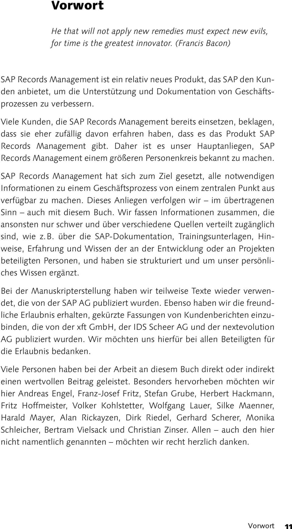 Viele Kunden, die SAP Records Management bereits einsetzen, beklagen, dass sie eher zufällig davon erfahren haben, dass es das Produkt SAP Records Management gibt.