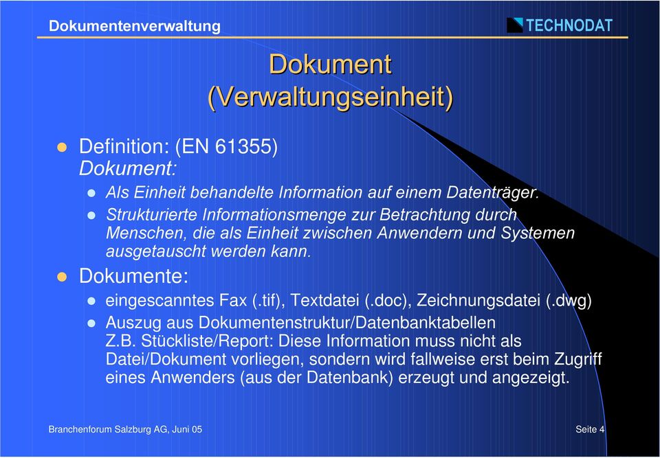 Dokumente: eingescanntes Fax (.tif), Textdatei (.doc), Zeichnungsdatei (.dwg) Auszug aus Dokumentenstruktur/Datenbanktabellen Z.B.