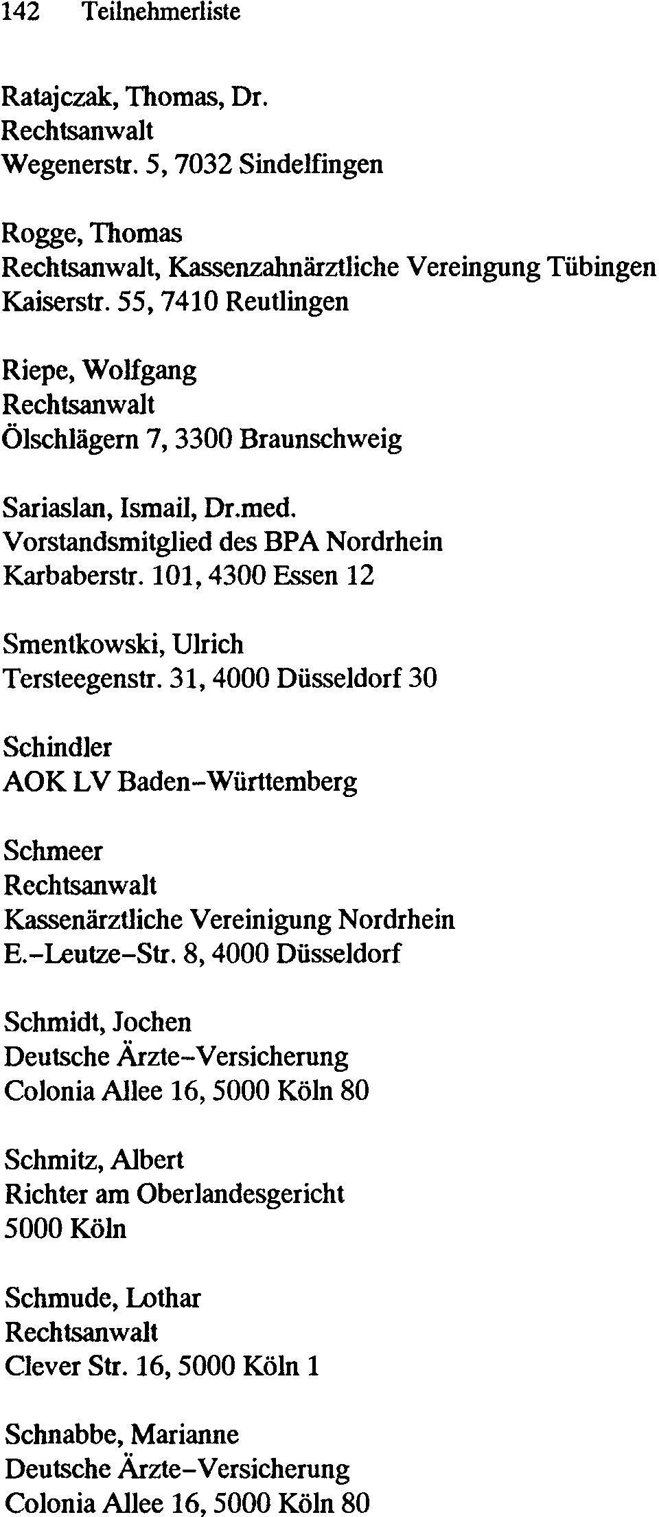 101,4300 Essen 12 Smentkowski, Ulrich Tersteegenstr. 31, 4000 Düsseldorf 30 Schindler AOK LV Baden-Württemberg Schmeer Kassenärztliche Vereinigung Nordrhein E.-Leutze-Str.