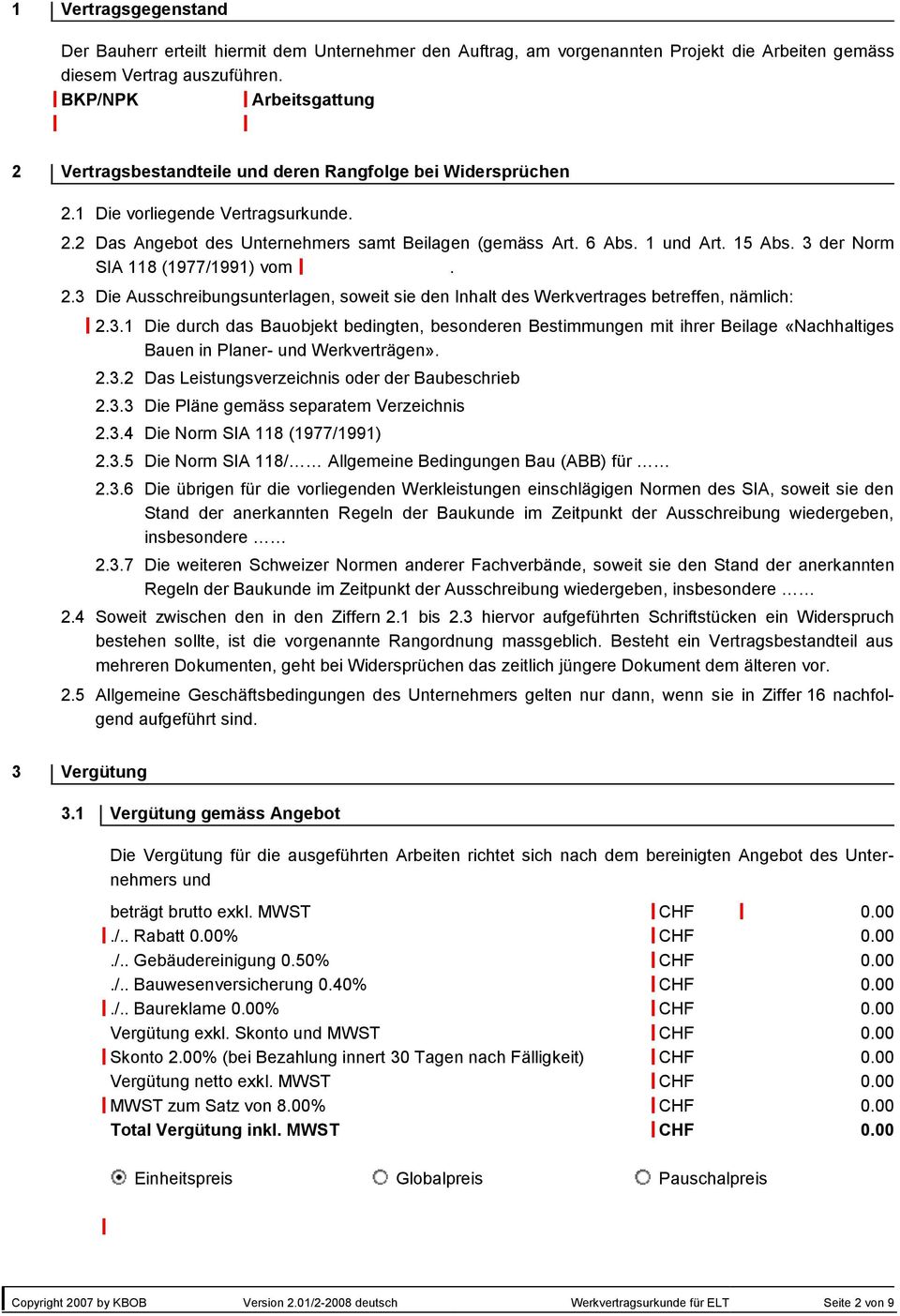 15 Abs. 3 der Norm SA 118 (1977/1991) vom. 2.3 Die Ausschreibungsunterlagen, soweit sie den nhalt des Werkvertrages betreffen, nämlich: 2.3.1 Die durch das Bauobjekt bedingten, besonderen Bestimmungen mit ihrer Beilage «Nachhaltiges Bauen in Planer- und Werkverträgen».