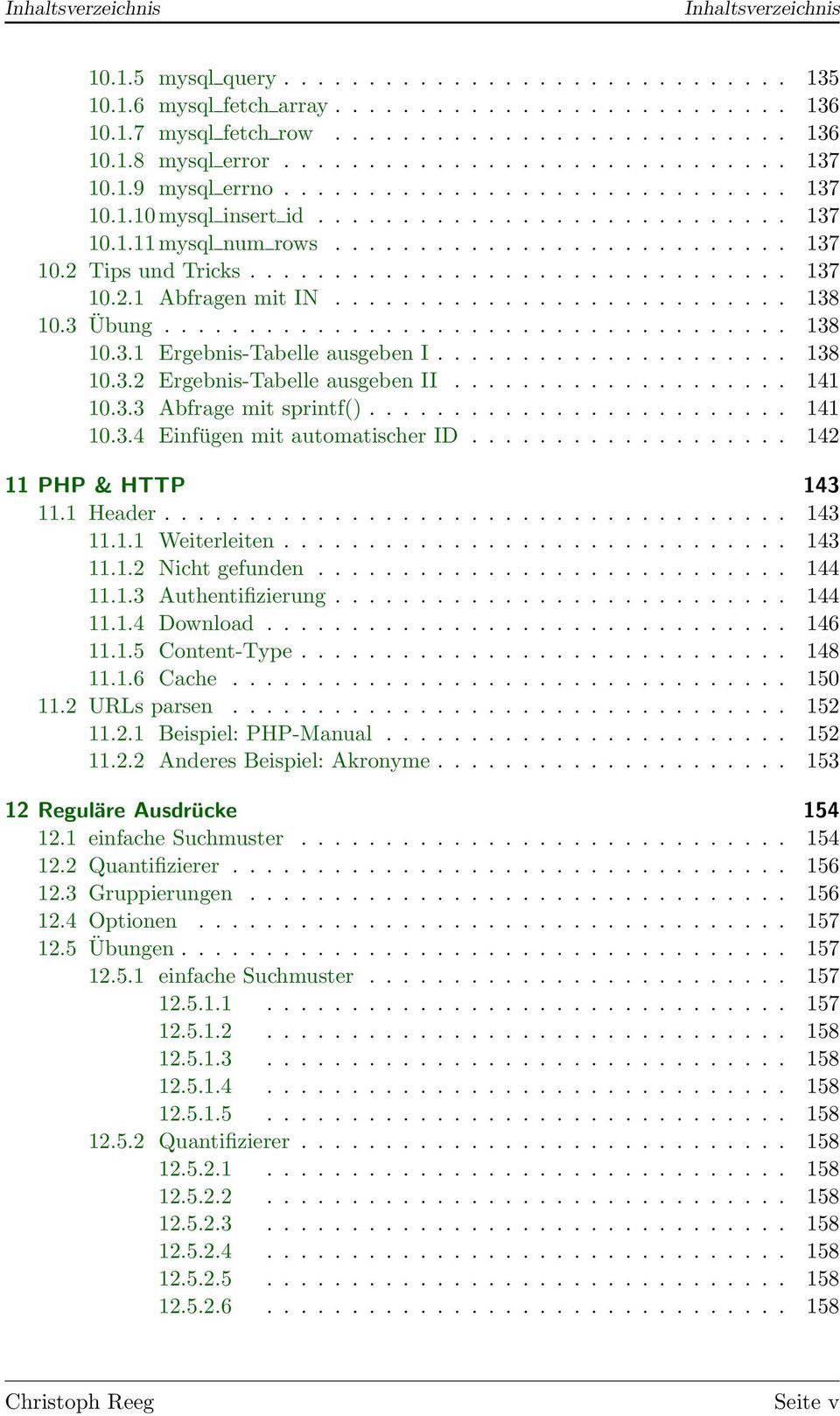 ............................... 137 10.2.1 Abfragen mit IN........................... 138 10.3 Übung..................................... 138 10.3.1 Ergebnis-Tabelle ausgeben I..................... 138 10.3.2 Ergebnis-Tabelle ausgeben II.