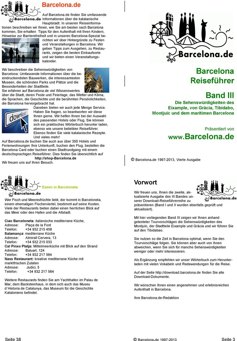 Barcelona-Spezial berichten wir über Hintergründe zu Festen und Veranstaltungen in Barcelona.